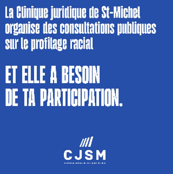 La Clinique juridique de St-Michel organise des consultations publiques sur le profilage racial et elle a besoin de ta participation.